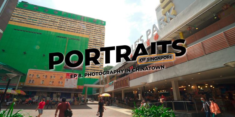 Portraits of Singapore in Chinatown (Ep 8): Essential Items for Street Photography