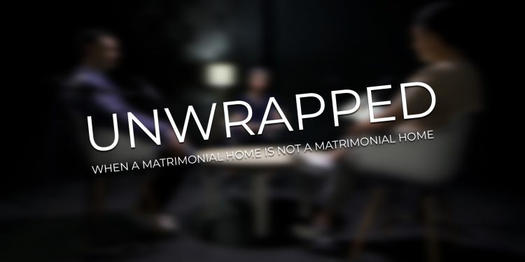 Unwrapped: When a matrimonial home is not a matrimonial home